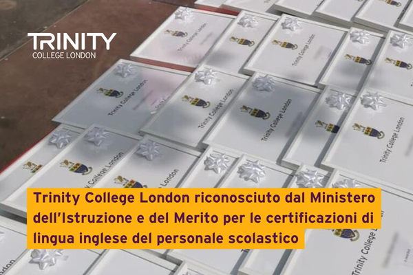 Trinity College London riconosciuto dal Ministero dell’Istruzione e del Merito per le certificazioni di lingua inglese del personale scolastico