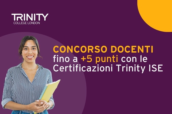 Fino a 5 punti nel Concorso Docenti PNRR2 con le Certificazioni Trinity ISE riconosciute dal MIM