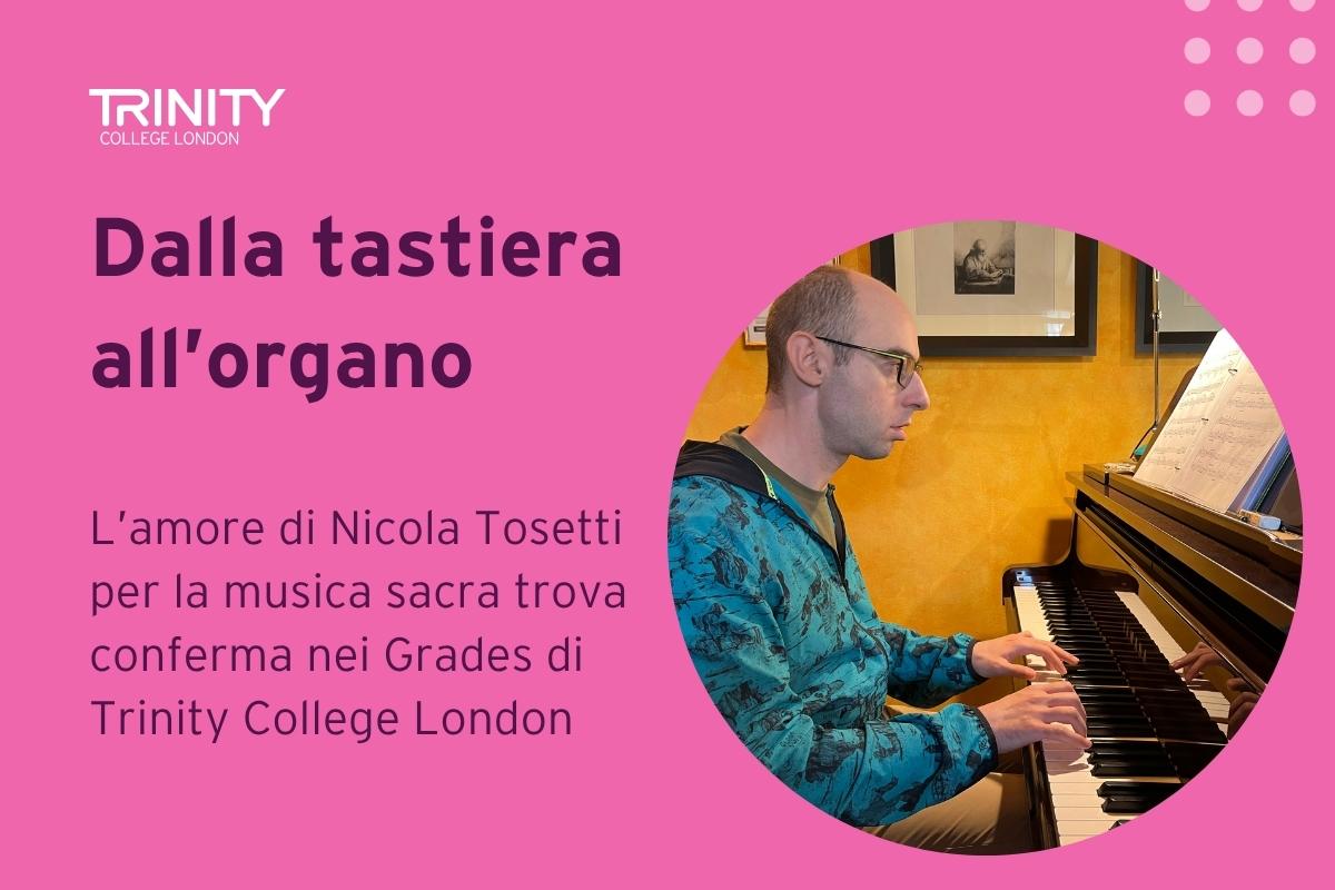 Dalla tastiera all’organo: l’amore di Nicola Tosetti per la musica sacra trova conferma nei Grades di Trinity College London